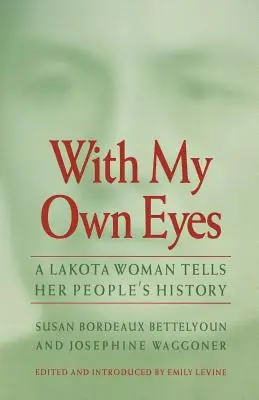 Mit meinen eigenen Augen: Eine Lakota-Frau erzählt die Geschichte ihres Volkes - With My Own Eyes: A Lakota Woman Tells Her People's History