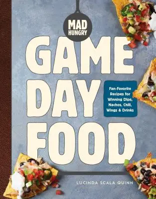 Wahnsinnig hungrig: Game Day Food: Fan-Favoriten-Rezepte für tolle Dips, Nachos, Chili, Wings und Drinks - Mad Hungry: Game Day Food: Fan-Favorite Recipes for Winning Dips, Nachos, Chili, Wings, and Drinks