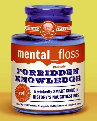 Mental Floss präsentiert Verbotenes Wissen: Ein schlauer Leitfaden zu den unanständigsten Dingen der Geschichte - Mental Floss Presents Forbidden Knowledge: A Wickedly Smart Guide to History's Naughtiest Bits