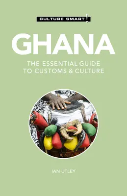 Ghana - Culture Smart!, 120: Der Leitfaden für Brauchtum und Kultur - Ghana - Culture Smart!, 120: The Essential Guide to Customs & Culture