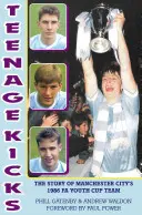 Teenage Kicks - Die Geschichte von Manchester Citys FA Youth Cup Team von 1986 - Teenage Kicks - The Story of Manchester City's 1986 FA Youth Cup Team