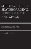 Surfen, Street-Skateboarding, Performance und Raum: Motilität an Bord - Surfing, Street Skateboarding, Performance, and Space: On Board Motility