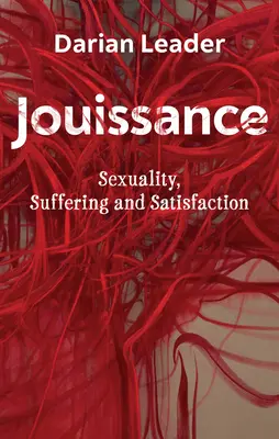 Jouissance: Sexualität, Leiden und Befriedigung - Jouissance: Sexuality, Suffering and Satisfaction