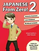 Japanisch von Null an! 2: Bewährte Techniken zum Erlernen der japanischen Sprache für Studenten und Berufstätige - Japanese From Zero! 2: Proven Techniques to Learn Japanese for Students and Professionals