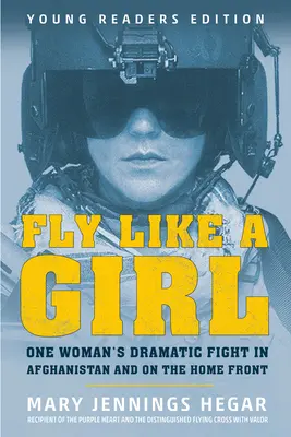 Fliegen wie ein Mädchen: Der dramatische Kampf einer Frau in Afghanistan und an der Heimatfront - Fly Like a Girl: One Woman's Dramatic Fight in Afghanistan and on the Home Front