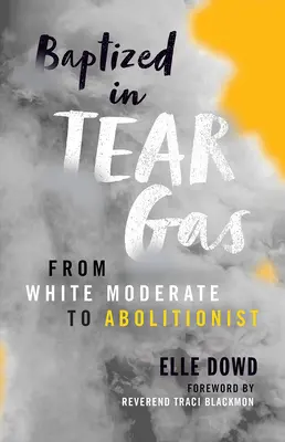 Getauft in Tränengas: Vom weißen Moderaten zum Abolitionisten - Baptized in Tear Gas: From White Moderate to Abolitionist