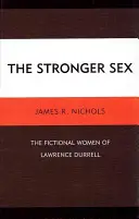 Das stärkere Geschlecht: Die fiktiven Frauen von Lawrence Durrell - The Stronger Sex: The Fictional Women of Lawrence Durrell