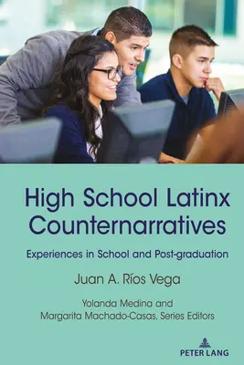 Gegengeschichten von Latinx-Schülern: Erlebnisse in der Schule und nach dem Schulabschluss - High School Latinx Counternarratives: Experiences in School and Post-Graduation