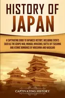 Geschichte Japans: Ein fesselnder Leitfaden zur japanischen Geschichte, einschließlich Ereignissen wie dem Genpei-Krieg, den Mongoleninvasionen und der Schlacht von Tsushima - History of Japan: A Captivating Guide to Japanese History, Including Events Such as the Genpei War, Mongol Invasions, Battle of Tsushima