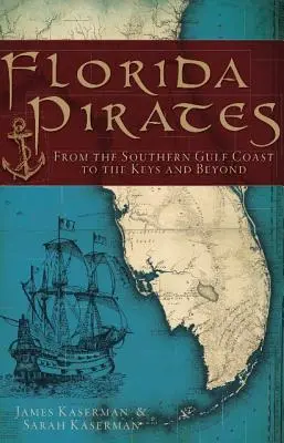 Florida-Piraten: Von der südlichen Golfküste bis zu den Keys und darüber hinaus - Florida Pirates: From the Southern Gulf Coast to the Keys and Beyond