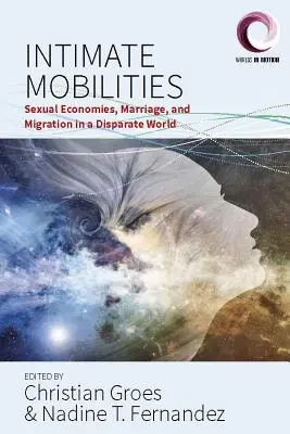 Intime Mobilitäten: Sexuelle Ökonomien, Heirat und Migration in einer disparaten Welt - Intimate Mobilities: Sexual Economies, Marriage and Migration in a Disparate World