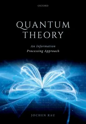 Quantentheorie: Eine Annäherung an die Informationsverarbeitung - Quantum Theory: An Information Processing Approach