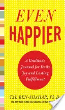 Noch glücklicher: Ein Tagebuch der Dankbarkeit für tägliche Freude und dauerhafte Erfüllung - Even Happier: A Gratitude Journal for Daily Joy and Lasting Fulfillment