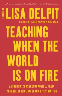 Unterrichten, wenn die Welt in Flammen steht: Authentische Ratschläge für den Unterricht, von Klimagerechtigkeit bis Black Lives Matter - Teaching When the World Is on Fire: Authentic Classroom Advice, from Climate Justice to Black Lives Matter