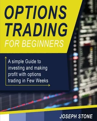 Optionshandel für Einsteiger: Ein einfacher Leitfaden zum Investieren und Profitieren mit dem Optionshandel in wenigen Wochen - Options Trading for Beginners: A simple Guide to investing and making profit with options trading in Few Weeks