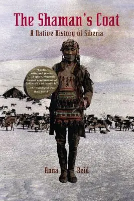 Der Mantel des Schamanen: Die Geschichte der Eingeborenen in Sibirien - The Shaman's Coat: A Native History of Siberia