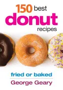 150 beste Donut-Rezepte: Frittiert oder gebacken - 150 Best Donut Recipes: Fried or Baked