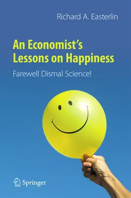 Die Lektionen eines Ökonomen über Glück: Lebe wohl, düstere Wissenschaft! - An Economist's Lessons on Happiness: Farewell Dismal Science!