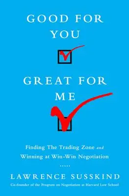 Gut für Sie, gut für mich: Finden Sie die Handelszone und gewinnen Sie bei Win-Win-Verhandlungen - Good for You, Great for Me: Finding the Trading Zone and Winning at Win-Win Negotiation