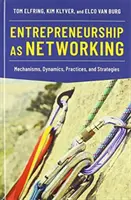 Unternehmertum als Netzwerk: Mechanismen, Dynamiken, Praktiken und Strategien - Entrepreneurship as Networking: Mechanisms, Dynamics, Practices, and Strategies