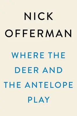 Wo das Reh und die Antilope spielen: Die pastoralen Beobachtungen eines unwissenden Amerikaners, der es liebt, im Freien zu spazieren - Where the Deer and the Antelope Play: The Pastoral Observations of One Ignorant American Who Loves to Walk Outside