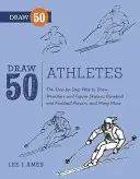 Draw 50 Athletes - Schritt für Schritt zum Zeichnen von Ringern und Eiskunstläufern, Baseball- und Footballspielern und vielen mehr... - Draw 50 Athletes - The Step-by-Step Way to Draw Wrestlers and Figure Skaters, Baseball and Football Players, and Many More...