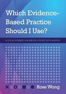 Welche evidenzbasierte Praxis soll ich anwenden? Ein Handbuch für Sozialarbeiter zur Entscheidungsfindung - Which Evidence-Based Practice Should I Use?: A Social Worker's Handbook for Decision Making