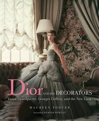 Dior und seine Dekorateure: Victor Grandpierre, Georges Geffroy und der neue Look - Dior and His Decorators: Victor Grandpierre, Georges Geffroy, and the New Look