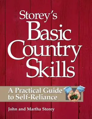 Storey's Basic Country Skills: Ein praktischer Leitfaden für Selbstversorger - Storey's Basic Country Skills: A Practical Guide to Self-Reliance