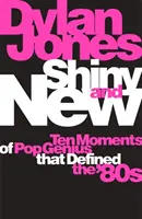 Shiny and New - Zehn geniale Momente der Popmusik, die die 80er Jahre prägten - Shiny and New - Ten Moments of Pop Genius that Defined the '80s