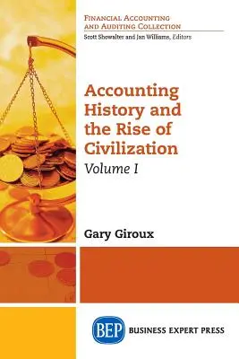 Geschichte der Buchhaltung und der Aufstieg der Zivilisation, Band I - Accounting History and the Rise of Civilization, Volume I