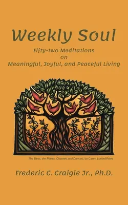 Wöchentliche Seele: Zweiundfünfzig Meditationen über ein sinnvolles, freudiges und friedvolles Leben - Weekly Soul: Fifty-two Meditations on Meaningful, Joyful, and Peaceful Living