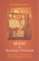 Mani und Rudolf Steiner: Manichäismus, Anthroposophie und ihre Begegnung in der Zukunft - Mani and Rudolf Steiner: Manichaeism, Anthroposophy, and Their Meeting in the Future