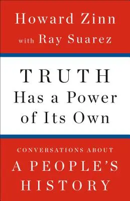 Die Wahrheit hat ihre eigene Kraft: Gespräche über die Geschichte des Volkes - Truth Has a Power of Its Own: Conversations about a People's History