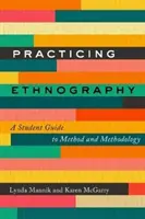 Ethnographie in der Praxis: A Student Guide to Method and Methodology - Practicing Ethnography: A Student Guide to Method and Methodology