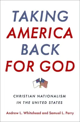 Amerika für Gott zurückgewinnen: Christlicher Nationalismus in den Vereinigten Staaten - Taking America Back for God: Christian Nationalism in the United States