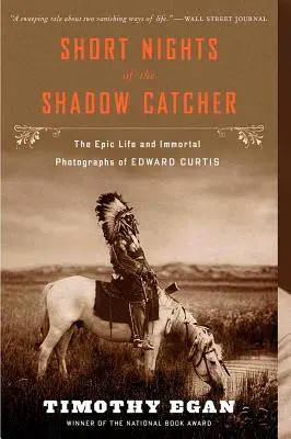 Kurze Nächte des Schattenfängers: Das epische Leben und die unsterblichen Fotografien von Edward Curtis - Short Nights of the Shadow Catcher: The Epic Life and Immortal Photographs of Edward Curtis