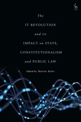 Die IT-Revolution und ihre Auswirkungen auf den Staat, den Konstitutionalismus und das öffentliche Recht - The IT Revolution and its Impact on State, Constitutionalism and Public Law