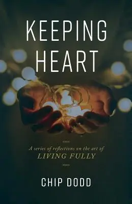Das Herz bewahren: Eine Reihe von Reflexionen über die Kunst des vollen Lebens - Keeping Heart: A series of reflections on the art of living fully