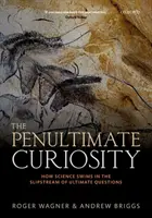 Die vorletzte Neugierde: Wie die Wissenschaft im Windschatten der letzten Fragen schwimmt - The Penultimate Curiosity: How Science Swims in the Slipstream of Ultimate Questions