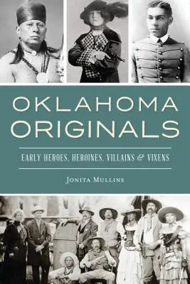 Oklahoma-Originale: Frühe Helden, Heldinnen, Schurken und Füchse - Oklahoma Originals: Early Heroes, Heroines, Villains and Vixens
