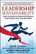 Nachhaltigkeit in der Führung: Sieben Disziplinen zum Erreichen der Veränderungen, von denen große Führungskräfte wissen, dass sie sie durchführen müssen - Leadership Sustainability: Seven Disciplines to Achieve the Changes Great Leaders Know They Must Make