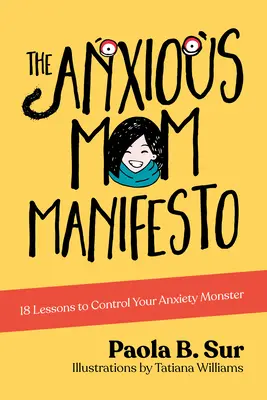 Das Manifest für ängstliche Mütter: 18 Lektionen zur Kontrolle Ihres Angstmonsters - The Anxious Mom Manifesto: 18 Lessons to Control Your Anxiety Monster