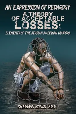 Eine Äußerung der Pädagogik: Eine Theorie der akzeptablen Verluste: Elemente der afroamerikanischen Diaspora - An Expression of Pedagogy: A Theory of Acceptable Losses: Elements of the African American Diaspora