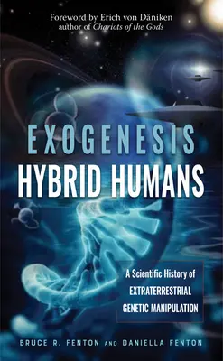 Exogenese: Hybridmenschen: Eine wissenschaftliche Geschichte der außerirdischen Genmanipulation - Exogenesis: Hybrid Humans: A Scientific History of Extraterrestrial Genetic Manipulation