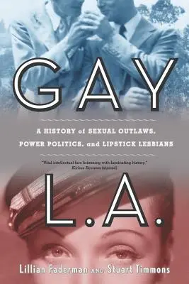 Gay L.A.: Eine Geschichte von sexuellen Outlaws, Machtpolitik und Lippenstift-Lesben - Gay L.A.: A History of Sexual Outlaws, Power Politics, and Lipstick Lesbians