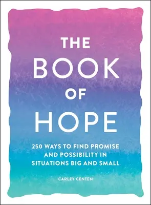Das Buch der Hoffnung: 250 Wege, um in großen und kleinen Situationen Verheißungen und Möglichkeiten zu finden - The Book of Hope: 250 Ways to Find Promise and Possibility in Situations Big and Small