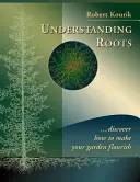 Wurzeln verstehen: Entdecken Sie, wie Sie Ihren Garten zum Blühen bringen - Understanding Roots: Discover How to Make Your Garden Flourish