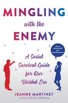 Minglingling with the Enemy: Ein sozialer Überlebensführer für unsere gespaltene Zeit - Mingling with the Enemy: A Social Survival Guide for Our Divided Era