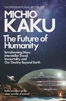 Die Zukunft der Menschheit - Terraforming des Mars, interstellare Reisen, Unsterblichkeit und unser weiteres Schicksal - Future of Humanity - Terraforming Mars, Interstellar Travel, Immortality, and Our Destiny Beyond